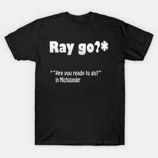 Michigan Translation of Ray Go T-Shirt